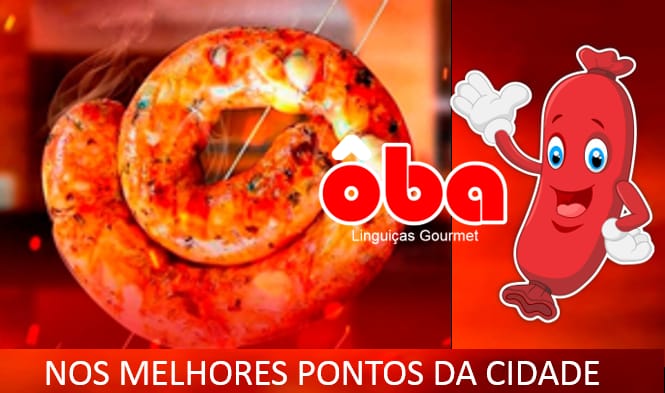 ÔBA LINGUIÇAS GOURMET: FRALDINHA, MARGUERITA, APIMENTADA, COSTELA COM AIPIM, PERNIL COM CHEDDAR NOS MELHORES PONTOS DA CIDADE ÔBA LINGUIÇAS GOURMET: FRALDINHA, MARGUERITA, APIMENTADA, COSTELA COM AIPIM, PERNIL COM CHEDDAR NOS MELHORES PONTOS DA CIDADE