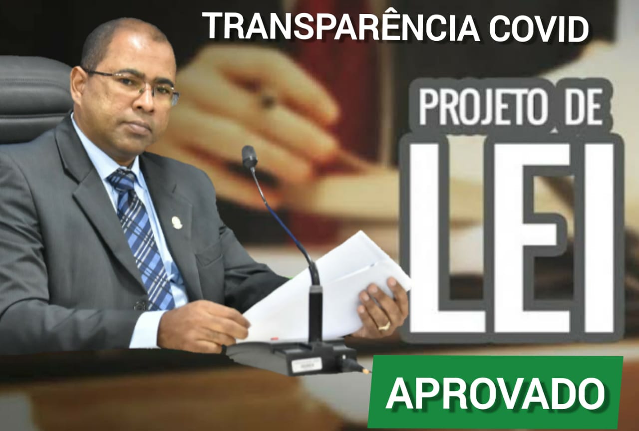 CÂMARA APROVA PROJETO DE LEI DA TRANSPARÊNCIA COVID -19 DE AUTORIA DO SOLDADO GILVAN