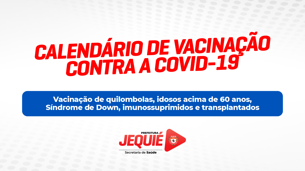 Prefeitura de Jequié dará continuidade à vacinação de quilombolas e idosos acima de 60 anos e vacinará Síndrome de Down, imunossuprimidos e transplant