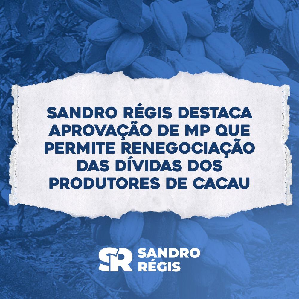 Sandro Régis destaca aprovação de MP que permite renegociação das dívidas dos produtores de cacau Sandro Régis destaca aprovação de MP que permite renegociação das dívidas dos produtores de cacau