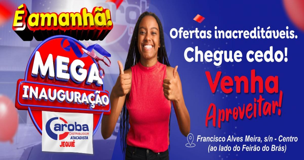 OFERTAS INACREDITÁVEIS NA MEGA INAUGURAÇÃO DA CAROBA DISTRIBUIDOR ATACADISTA EM JEQUIÉ