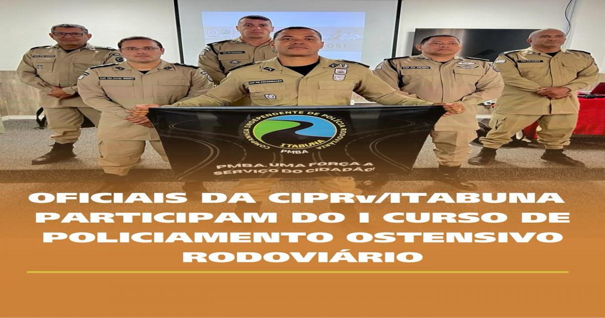 OFICIAIS DA CIPRv/ITABUNA PARTICIPAM DO I CURSO DE POLICIAMENTO OSTENSIVO RODOVIÁRIO