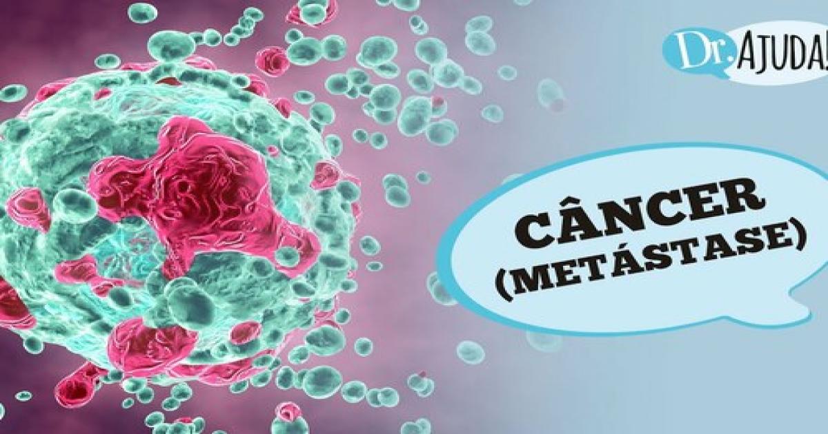 Metástase do Câncer: o que é, diagnóstico e tratamento