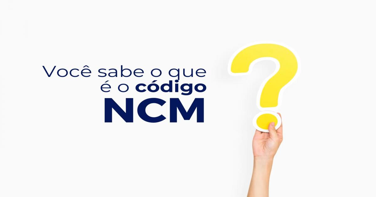 Código NCM: O que é, para que serve e onde encontrar?