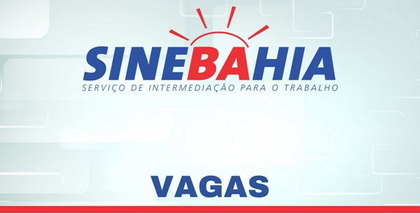 Sine Bahia oferece 116 vagas de trabalho para Jequié Sine Bahia oferece 116 vagas de trabalho para Jequié
