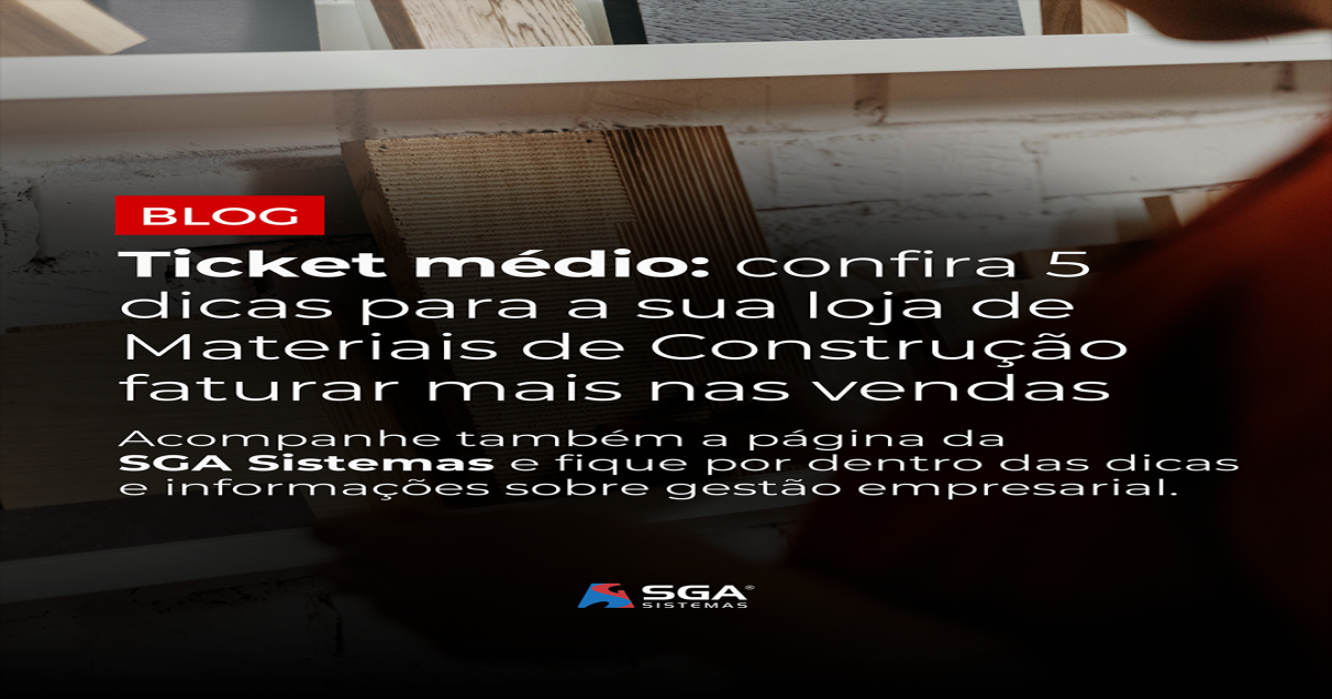 Ticket Médio: Como Aumentar as Vendas na sua Loja de Materiais de Construção