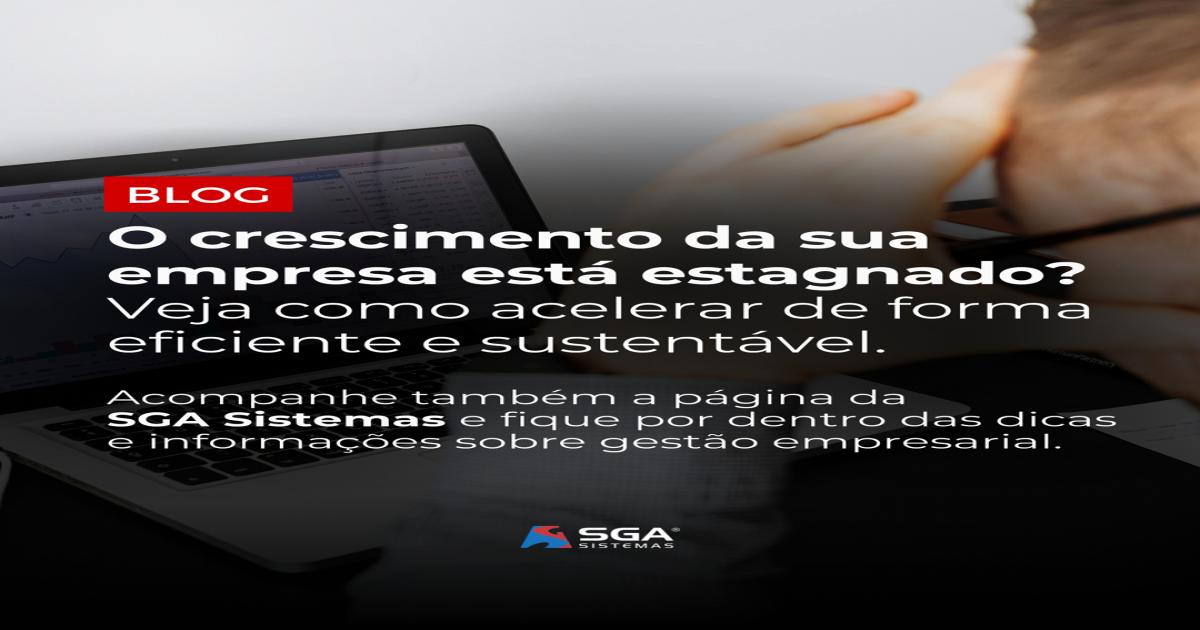 O crescimento da sua empresa está estagnado? Veja como acelerar de forma eficiente e sustentável