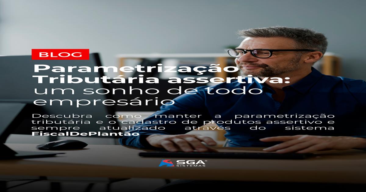 Parametrização Tributária assertiva: um sonho de todo empresário
