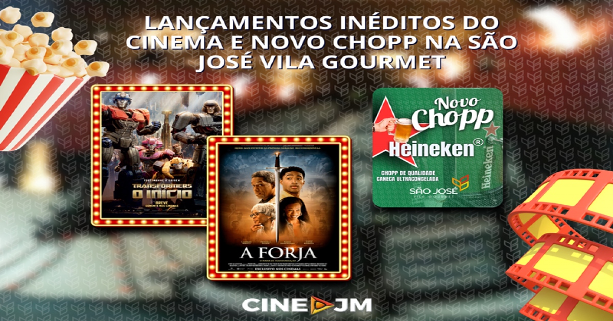 LANÇAMENTOS INÉDITOS DO CINEMA E NOVO CHOPP NA SÃO JOSÉ VILA GOURMET