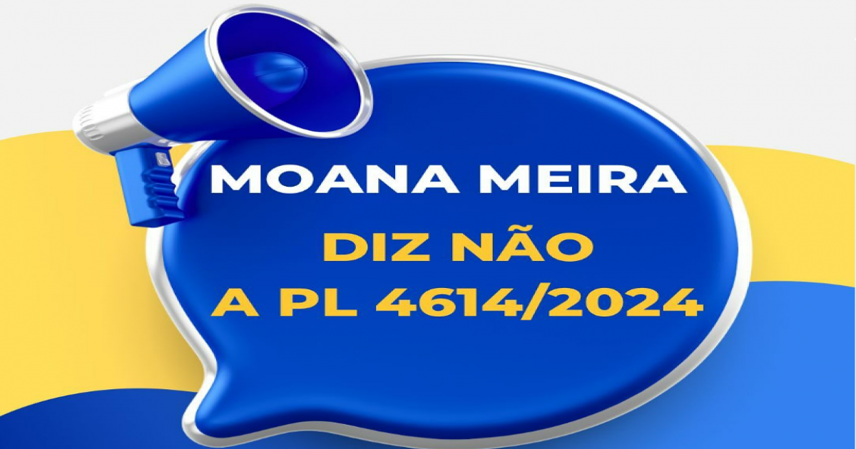 Vereadora Moana Meira diz NÃO ao PL 4614/2024