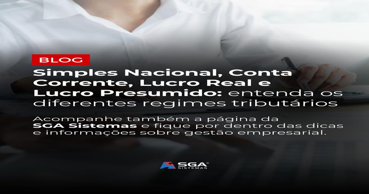 Simples Nacional, Conta Corrente, Lucro Real e Lucro Presumido: você sabe a diferença?