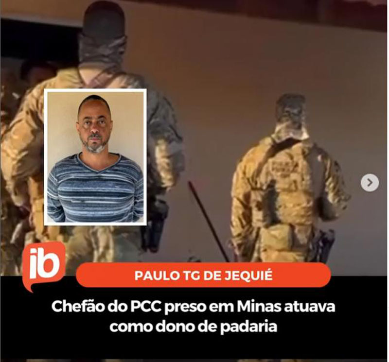 PAULO TG DE JEQUIÉ: Chefão do PCC preso em Minas atuava como dono de padaria PAULO TG DE JEQUIÉ: Chefão do PCC preso em Minas atuava como dono de padaria