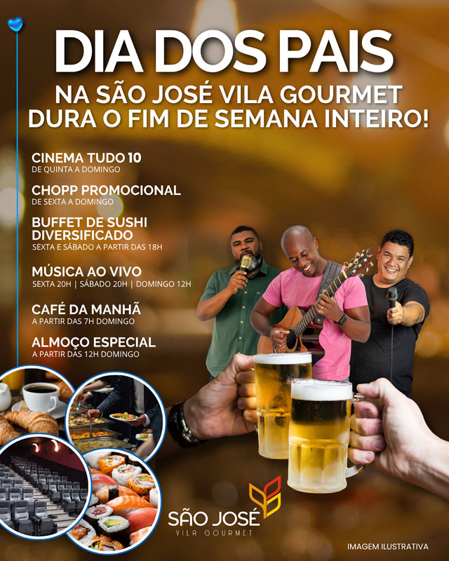 DIA DOS PAIS NA SÃO JOSÉ VILA GOURMET DURA O FIM DE SEMANA INTEIRO!