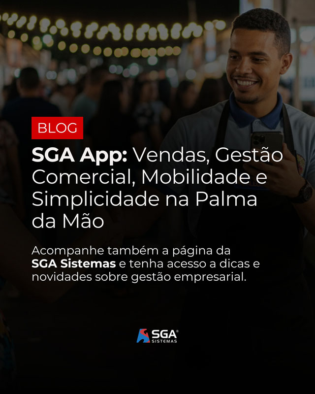 SGA App: Mobilidade, Simplicidade e Gestão Comercial na Palma da Sua Mão