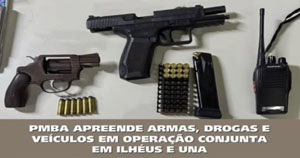 PMBA APREENDE ARMAS, DROGAS E VEÍCULOS EM OPERAÇÃO CONJUNTA EM ILHÉUS E UNA