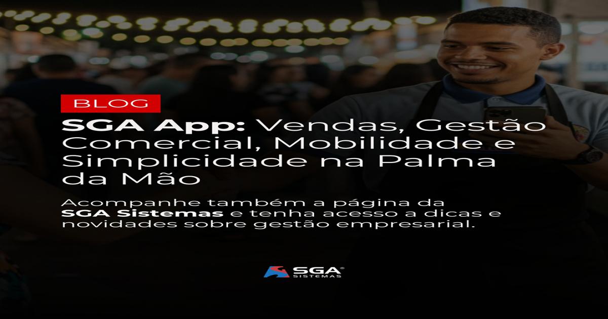 SGA App: Mobilidade, Simplicidade e Gestão Comercial na Palma da Sua Mão