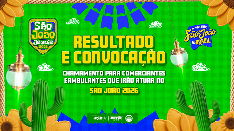 Prefeitura de Jequié divulga resultado da chamada pública para barraqueiros, foodtrucks, isopor e ambulantes que atuarão no São João 2026