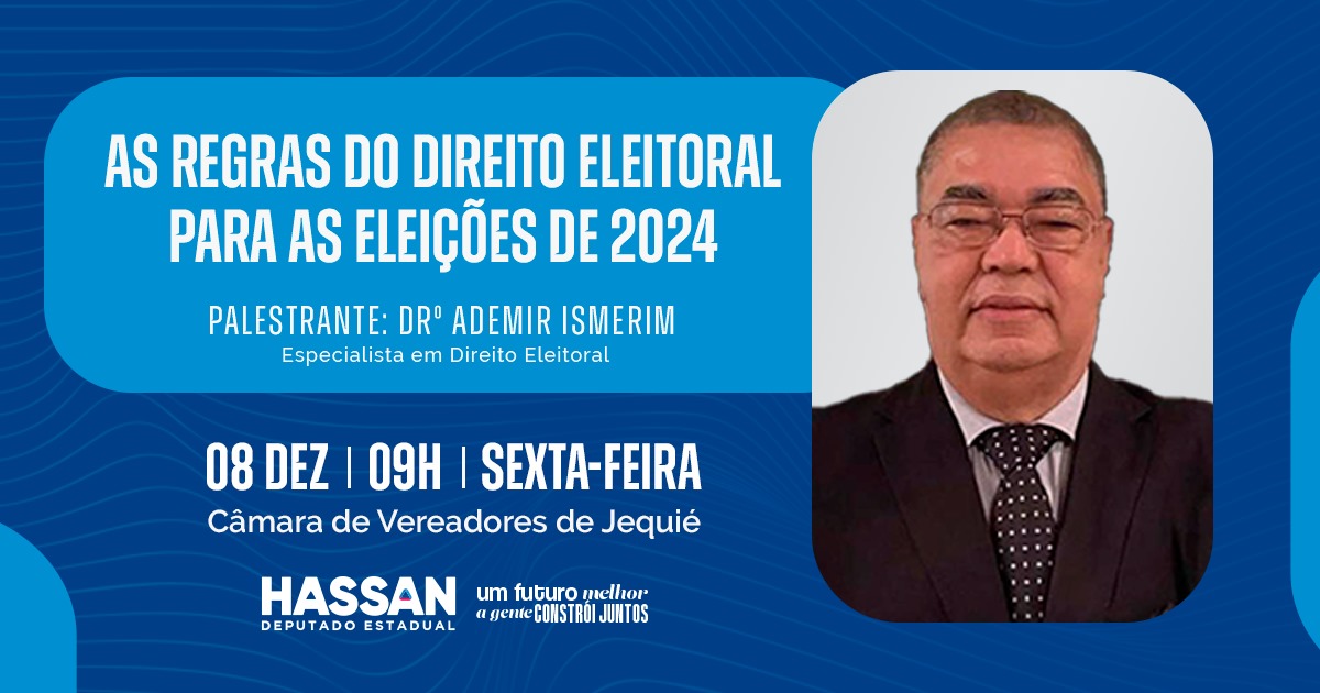 Hassan promove palestra do Dr. Ismerim em Jequié sobre as regras das eleições municipais de 2024