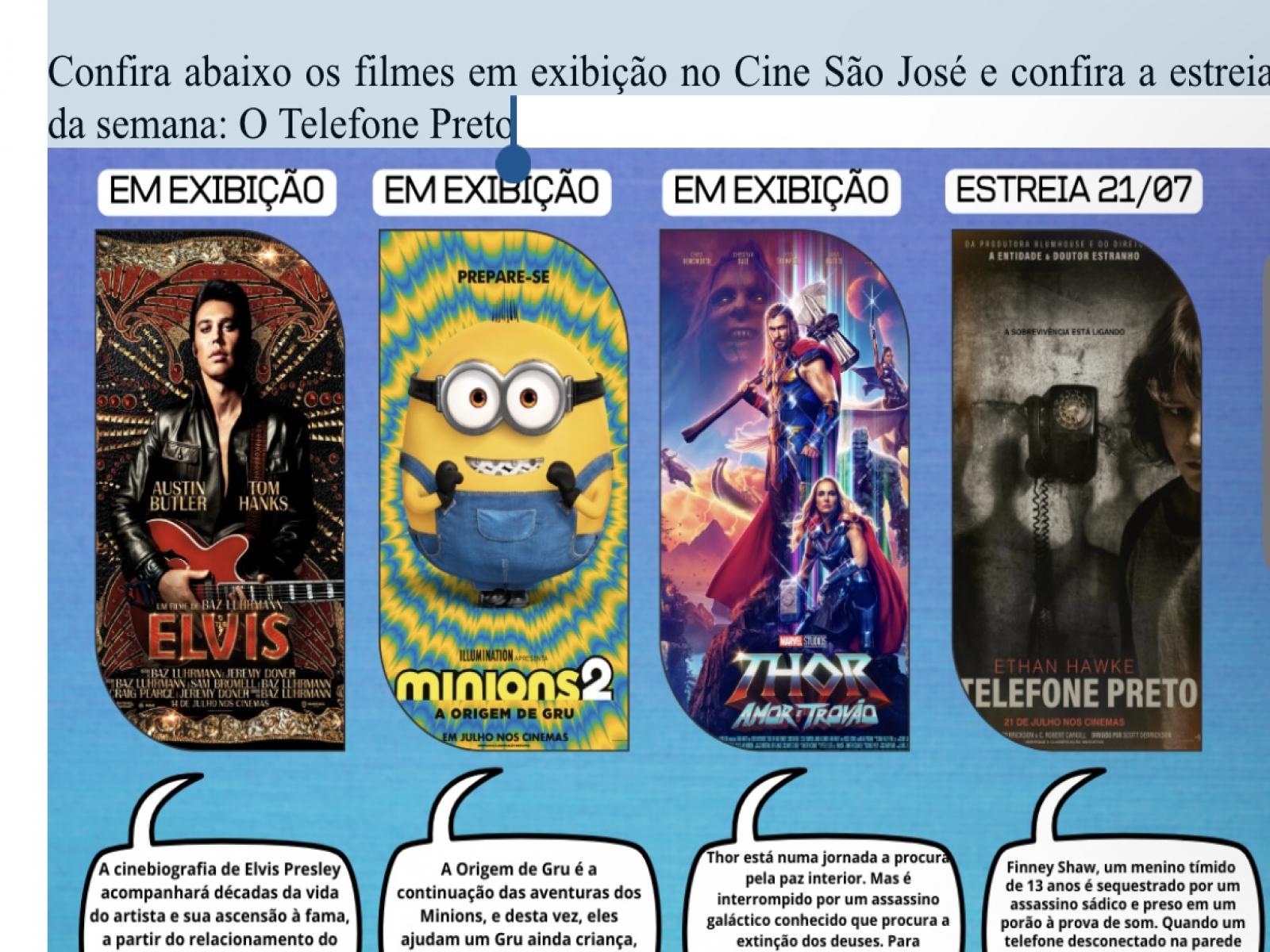 Confira abaixo os filmes em exibição no Cine São José e confira a estreia da semana: O Telefone Preto.