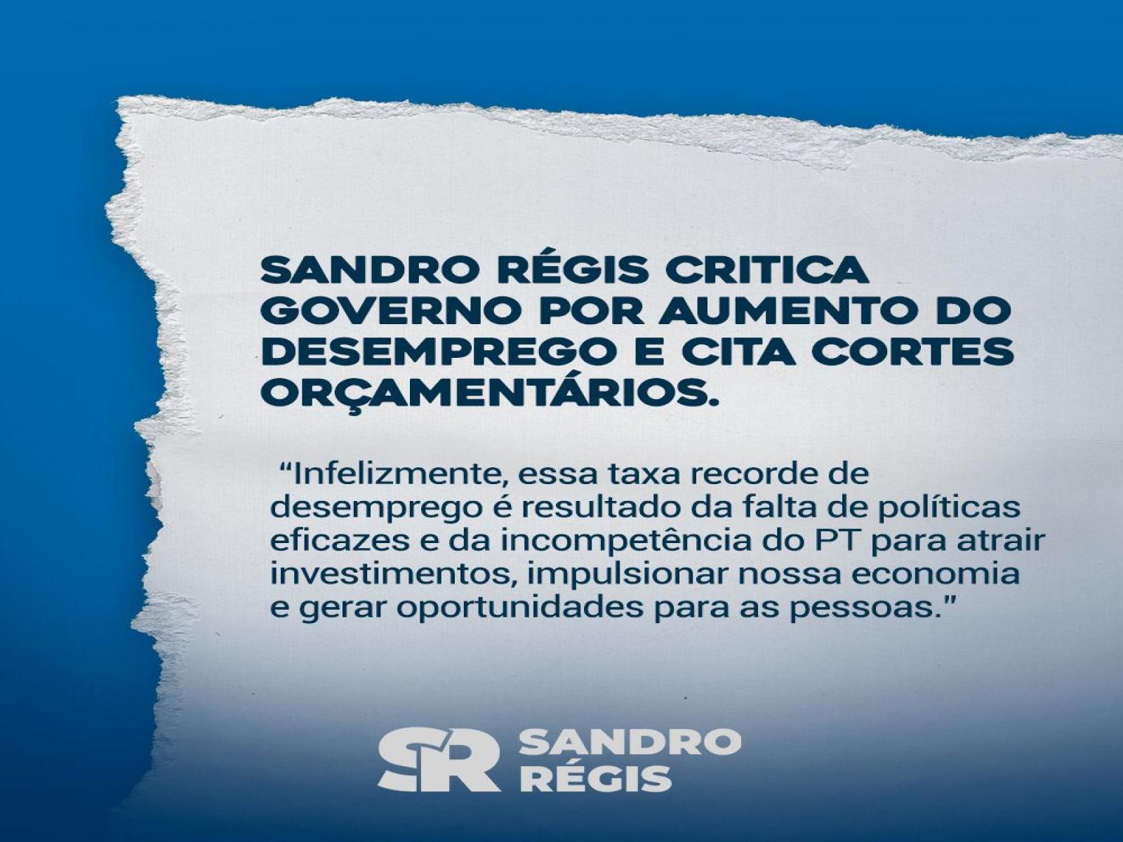 Sandro Régis critica governo por aumento do desemprego e cita cortes orçamentários