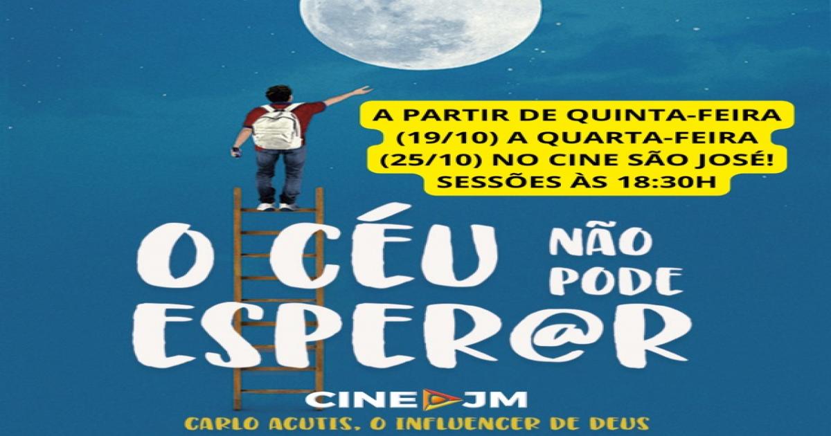 Cine São José: O CÉU NÃO PODE ESPERAR!